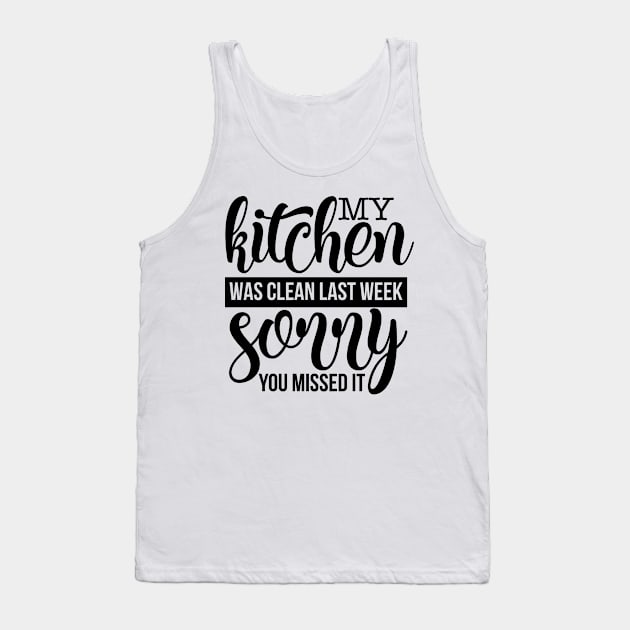 My Kichen was clean last week sorry you missed it Tank Top by p308nx